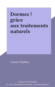 Gustave Mathieu - Dormez ! grâce aux traitements naturels.