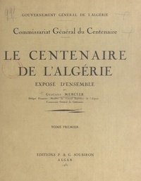 Gustave Mercier et  Commissariat général du Centen - Le centenaire de l'Algérie (1). Exposé d'ensemble.
