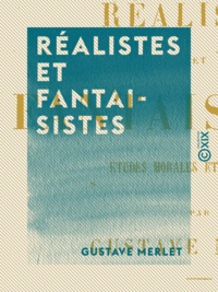 Gustave Merlet - Réalistes et Fantaisistes - Études morales et littéraires.