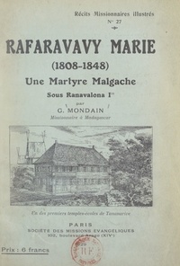 Gustave Mondain et Jean Bianquis - Rafaravavy Marie (1808-1848) - Une martyre malgache sous Ranavalona Ire.