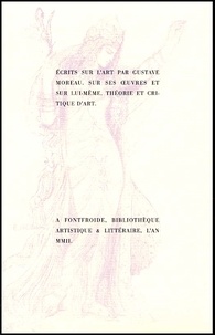 Gustave Moreau - Ecrits sur l'art Coffret 2 volumes : Volume 1, Sur ses oeuvres et sur lui-même ; Volume 2, Théorie et critique d'art.