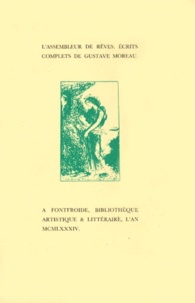 Gustave Moreau - L'Assembleur De Reves. Ecrits Complets De Gustave Moreau.