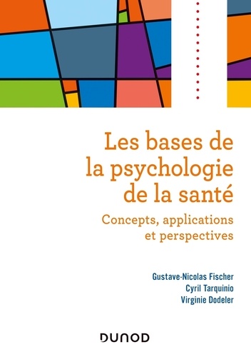 Les bases de la psychologie de la santé. Concepts, applications et perspectives
