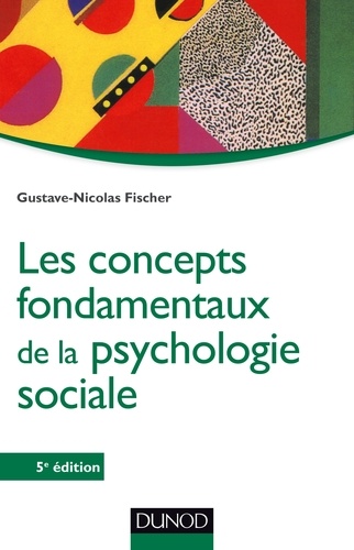 Gustave-Nicolas Fischer - Les concepts fondamentaux de la psychologie sociale - 5e éd.