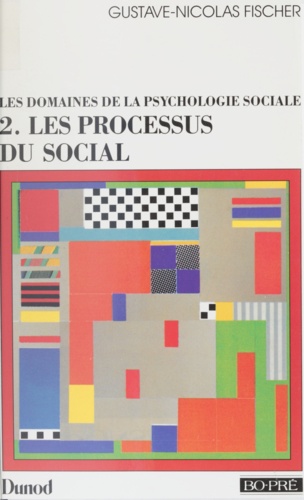 LES DOMAINES DE LA PSYCHOLOGIE SOCIALE. Tome 2, les processus du social