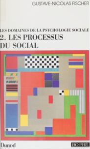 Gustave-Nicolas Fischer - Les Domaines De La Psychologie Sociale. Tome 2, Les Processus Du Social.