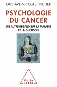 Gustave-Nicolas Fischer - Psychologie du cancer - Un autre regard sur la maladie et la guérison.