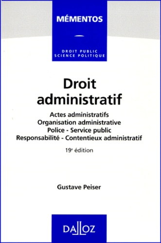 Gustave Peiser - Droit Administratif. Actes Administratifs, Organisation Administrative, Police, Service Public, Responsabilite, Contentieux Administratif, 19eme Edition.
