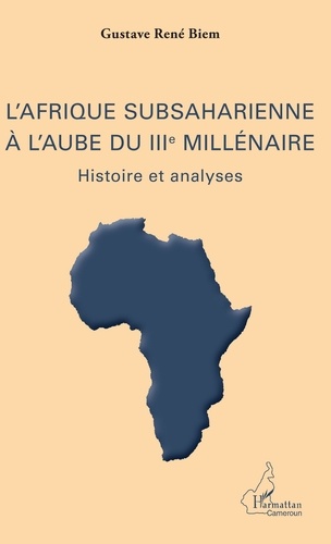 L'Afrique subsaharienne à l'aube du IIIe millénaire. Histoire et analyses