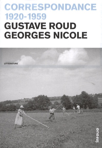 Gustave Roud et Georges Nicole - Correspondance 1920-1959.