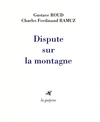 Gustave Roud et Charles-Ferdinand Ramuz - Dispute sur la montagne.