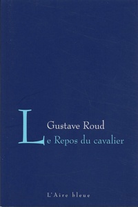Gustave Roud - Le repos du cavalier.
