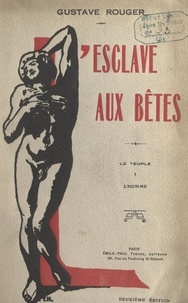 Gustave Rouger et Etienne Noël - L'esclave aux bêtes. Le temple (1). L'homme.