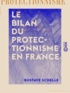 Gustave Schelle - Le Bilan du protectionnisme en France.