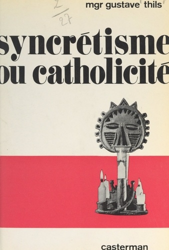 Syncrétisme ou catholicité ?