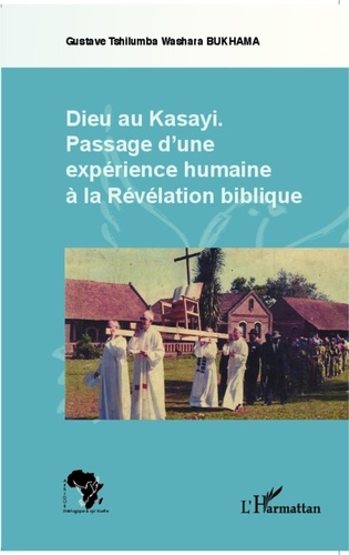 Gustave Tshilumba Washara Bukhama - Dieu au Kasay : passage d'une expérience humaine à la Révélation biblique.