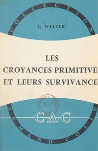 Gustave Welter - Les croyances primitives et leurs survivances - Précis de paléopsychologie.