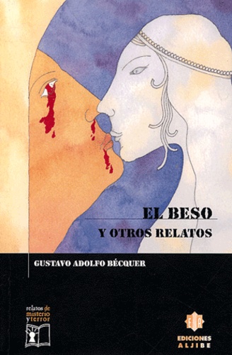 Gustavo Adolfo Bécquer - El beso y otros relatos.
