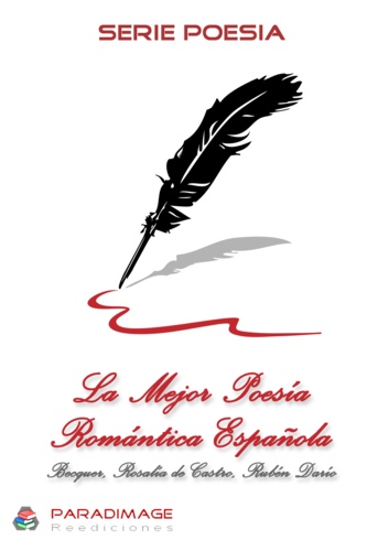 La Mejor Poesia Romantica Española. Becquer, Rosalía de Castro, Rubén Darío