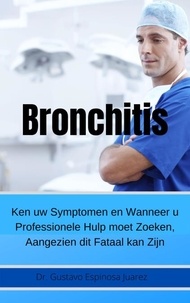  gustavo espinosa juarez et  Dr. Gustavo Espinosa Juarez - Bronchitis     Ken uw Symptomen en Wanneer u Professionele Hulp moet Zoeken, Aangezien dit Fataal kan Zijn.