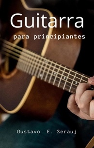  gustavo espinosa juarez et  GUSTAVO E. ZERAUJ - Guitarra para principiantes.