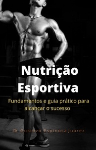  gustavo espinosa juarez et  Dr. Gustavo Espinosa Juarez - Nutrição Esportiva  fundamentos e guia prático para alcançar o sucesso.