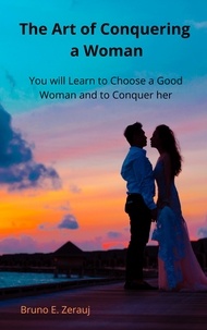  gustavo espinosa juarez et  Bruno E. Zerauj - The Art of Conquering a Woman    You will Learn to Choose a Good Woman and to Conquer her.