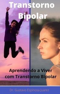 gustavo espinosa juarez et  Dr. Gustavo Espinosa Juarez - Transtorno  Bipolar   Transtorno bipolar Aprendendo a viver com transtorno bipolar.