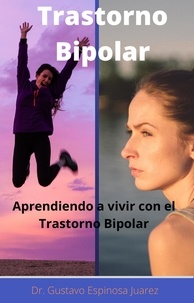  gustavo espinosa juarez et  Dr. Gustavo Espinosa Juarez - Trastorno Bipolar   Aprendiendo a vivir con el Trastorno Bipolar.