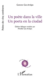 Gustavo Gac-artigas - Un poète dans la ville - Un poeta en la ciudad - Edition bilingue.