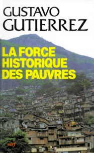 Gustavo Gutiérrez - La Force historique des pauvres.
