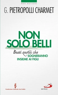 Non solo belli. Beati quelli che sogneranno insieme ai figli