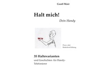 Lire un livre en ligne gratuitement sans téléchargement Halt mich! Dein Handy. - 35 Haltevarianten und Geschichten für Handytelefonierer (Litterature Francaise) PDF 9783758377563 par Gustl Mair