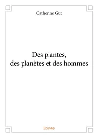 Des plantes, des planètes et des hommes
