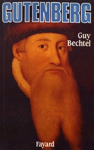 Guy Bechtel - Gutenberg et l'invention de l'imprimerie - Une enquête.