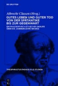 Gutes Leben und guter Tod von der Spätantike bis zur Gegenwart - Ein philosophisch-ethischer Diskurs über die Jahrhunderte hinweg.