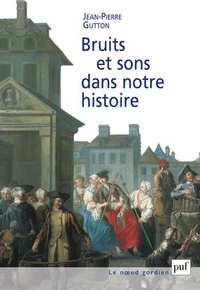 Bruits Et Sons Dans Notre Histoire. Essai Sur La Reconstitution Du Paysage Sonore