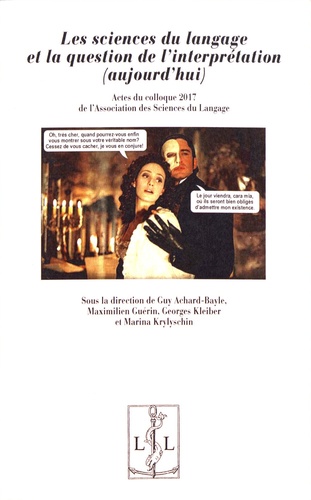 Les sciences du langage et la question de l'interprétation (aujourd'hui). Actes du colloque 2017 de l'Association des sciences du langage