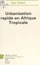 Guy Ankerl - Urbanisation rapide en Afrique tropicale - Faits, conséquences et politiques sociétales 1970-2000, avec, en annexe, un relevé récapitulatif de données sur l'urbanisation du Tiers-Monde.