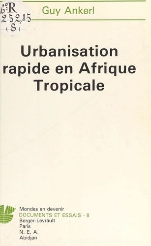 Urbanisation rapide en Afrique tropicale. Faits, conséquences et politiques sociétales 1970-2000, avec, en annexe, un relevé récapitulatif de données sur l'urbanisation du Tiers-Monde