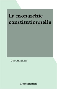 Guy Antonetti - La monarchie constitutionnelle.