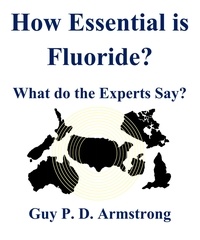  Guy Armstrong - How Essential is Fluoride?.