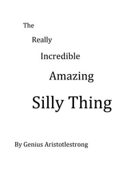 The Really Incredible Amazing Silly Thing