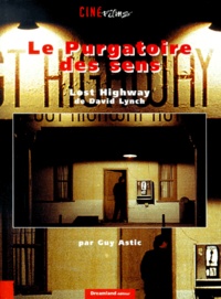 Guy Astic - Le Purgatoire Des Sens. Lost Highway De David Lynch.