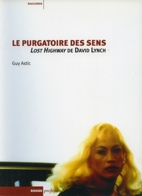 Guy Astic - Le purgatoire des sens - Lost Highway de David Lynch.