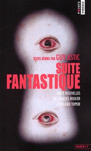 Guy Astic - Suite Fantastique. Onze Nouvelles De Charles Nodier A Roland Topor.