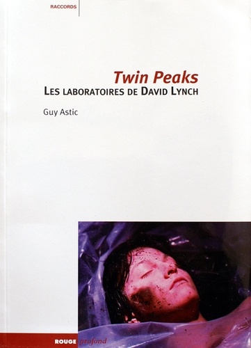 Guy Astic - Twin Peaks - Les laboratoires de David Lynch.