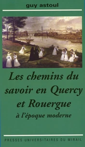 Les Chemins Du Savoir En Quercy Et En Rouergue A L'Epoque Moderne