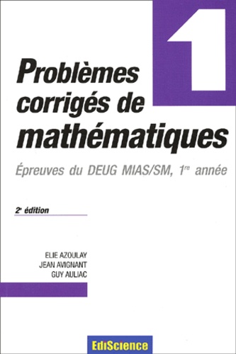 Guy Auliac et Elie Azoulay - Problemes Corriges De Mathematiques. Tome 1, Epreuves Du Deug Mias/Sm 1ere Annee, 2eme Edition.