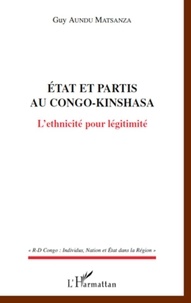 Guy Aundu Matsanza - Etat et partis au Congo-Kinshasa - L'ethnicité pour légitimité.